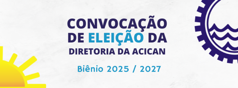 EDITAL DE CONVOCAÇÃO – ELEIÇÃO DA DIRETORIA DA ACICAN (BIÊNIO 2025/2027)